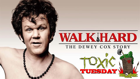 Toxic Tuesday Ep 161: Walk Hard