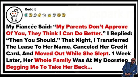 My Fiance Said "My Parents Don't Approve Of You, They Think I Can Do Better." I Replied "Then You...