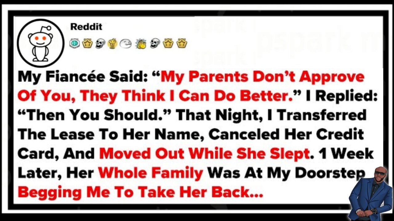 My Fiance Said "My Parents Don't Approve Of You, They Think I Can Do Better." I Replied "Then You...