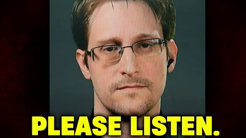 "Something TERRIFYING is happening" - Edward Snowden