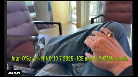 Juan O’Savin - NINO 10 7 2025 - ICE meets SATAN psssst!