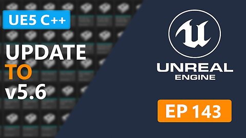 UE5 C++ Survival Game | Upgrading the Project to Unreal Engine 5.6 (EP 143)