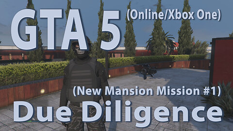 GTA 5 (Online/Xbox One) Due Diligence (New Mansion Mission #1)