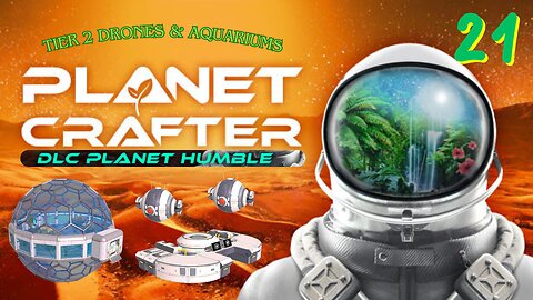 T2 Drones & Aquariums - Planet Crafter/Planet Humble Episode 21