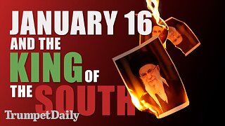 January 16 and the King of the South - Trumpet Daily | Jan. 12, 2026
