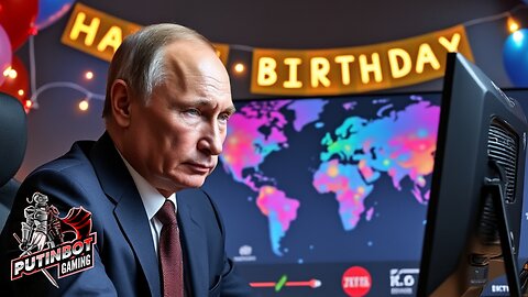 PutinBot Gaming: Birthday and Chill!