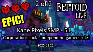 Kane Pixels SMP - 51 - Corporations suck - Independent gamers rule! - 2025-02-21