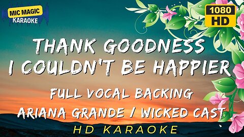 THANK GOODNESS - I COULDN'T BE HAPPIER - WICKED FOR GOOD - FULL VOCAL KARAOKE