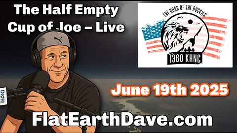 Half Empty Cup of Joe 1360 KHNC w Flat Earth Dave June 2025 [Jun 19, 2025]