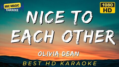 NICE TO EACH OTHER - OLIVIA DEAN - KARAOKE