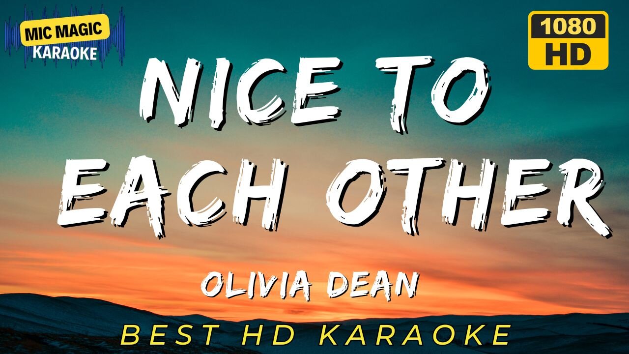NICE TO EACH OTHER - OLIVIA DEAN - KARAOKE