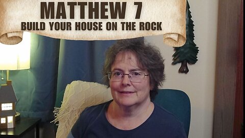 Matthew 7 - Build Your House on the Rock