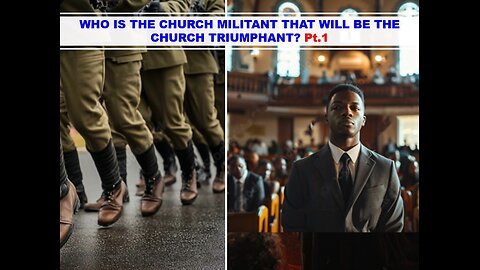 01/25/25 WHO IS THE CHURCH MILITANT THAT WILL BE THE CHURCH TRIUMPHANT? Pt.1 By Benton Callwood