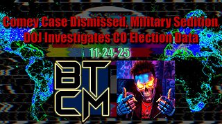 11-24-25 Comey Case Dismissed, Military Sedition, DOJ Investigates Colorado Election Data