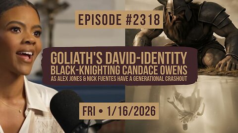 Owen Benjamin | #2318 Goliath's David-Identity - Black-Knighting Candace Owens As Alex Jones & Nick Fuentes Have A Generational Crashout