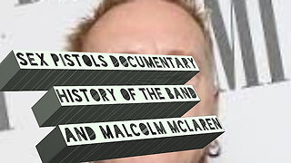 SEX PISTOLS Documentary: History Of The Band & Malcolm McLaren.... WELCOME enjoy your visit