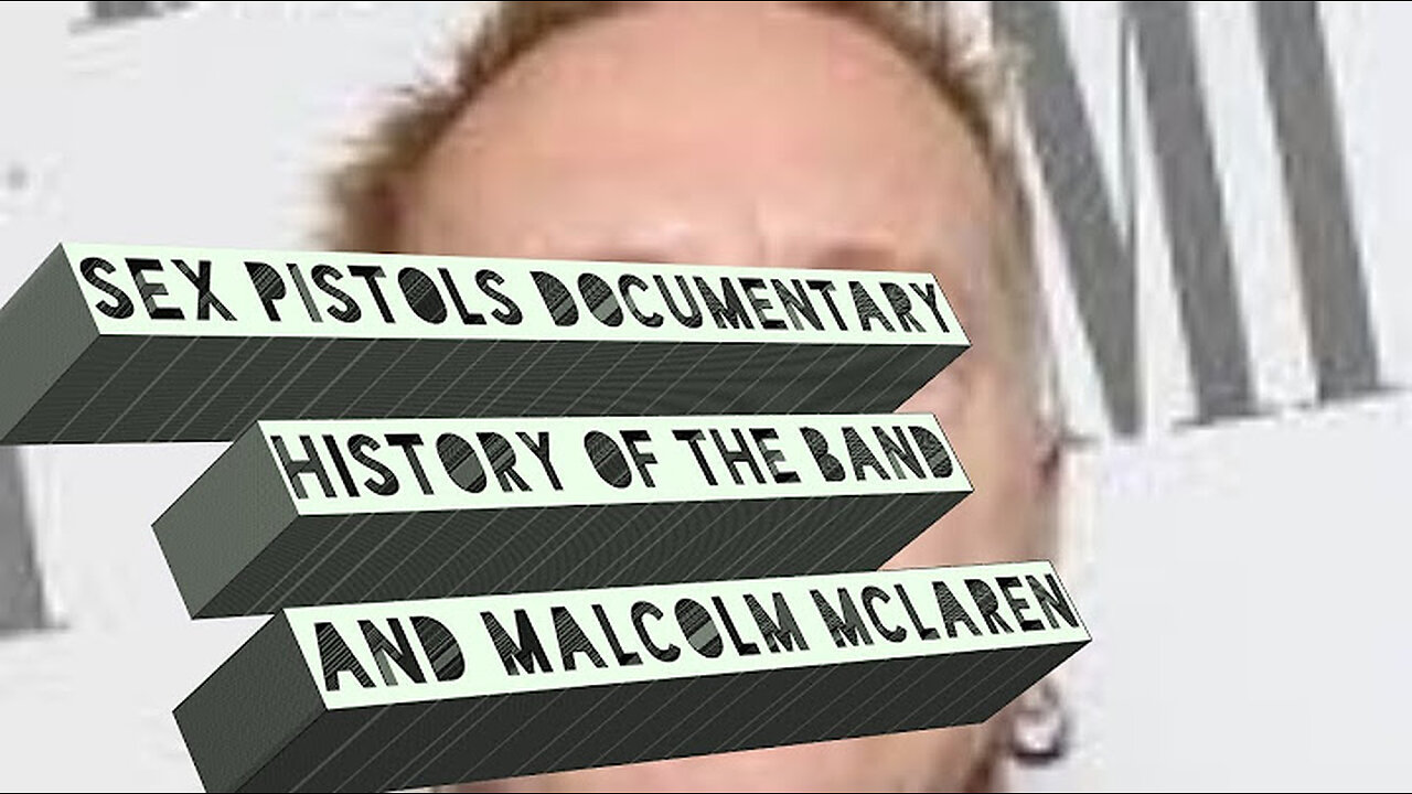 SEX PISTOLS Documentary: History Of The Band & Malcolm McLaren.... WELCOME enjoy your visit