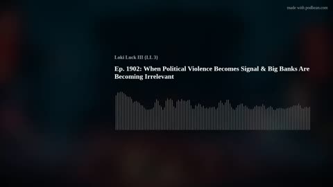 Ep. 1902: When Political Violence Becomes Signal & Big Banks Are Becoming Irrelevant