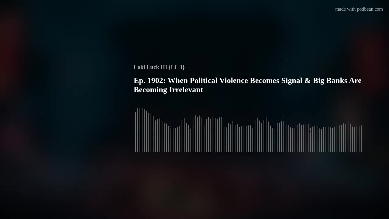 Ep. 1902: When Political Violence Becomes Signal & Big Banks Are Becoming Irrelevant
