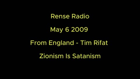 Rense Radio: May 6 2009 From England - Tim Rifat - Zionism Is Satanism