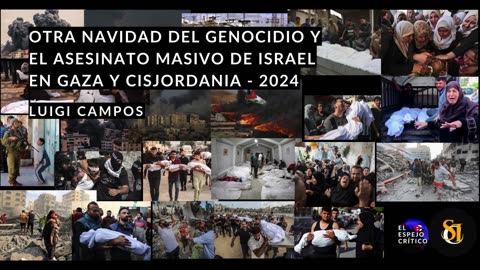 Otra Navidad del genocidio y el asesinato masivo de Israel en Gaza y Cisjordania - Luigi Campos