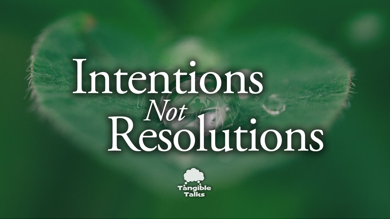 Intentions Not Resolutions