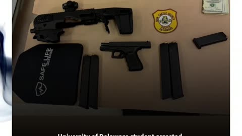 University of Delaware student arrested, police say he had machine gun and a plan to attack campus