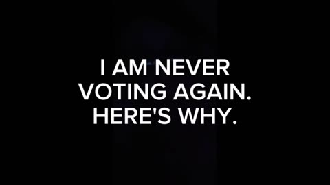 I AM NOT VOTING ANYMORE