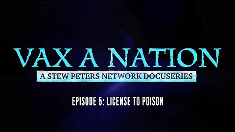 Vax A Nation—Episode 5: LICENSE TO POISON