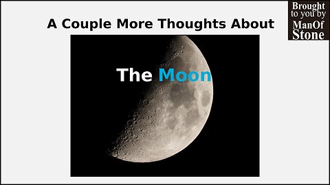 A Couple More Thoughts About The Moon