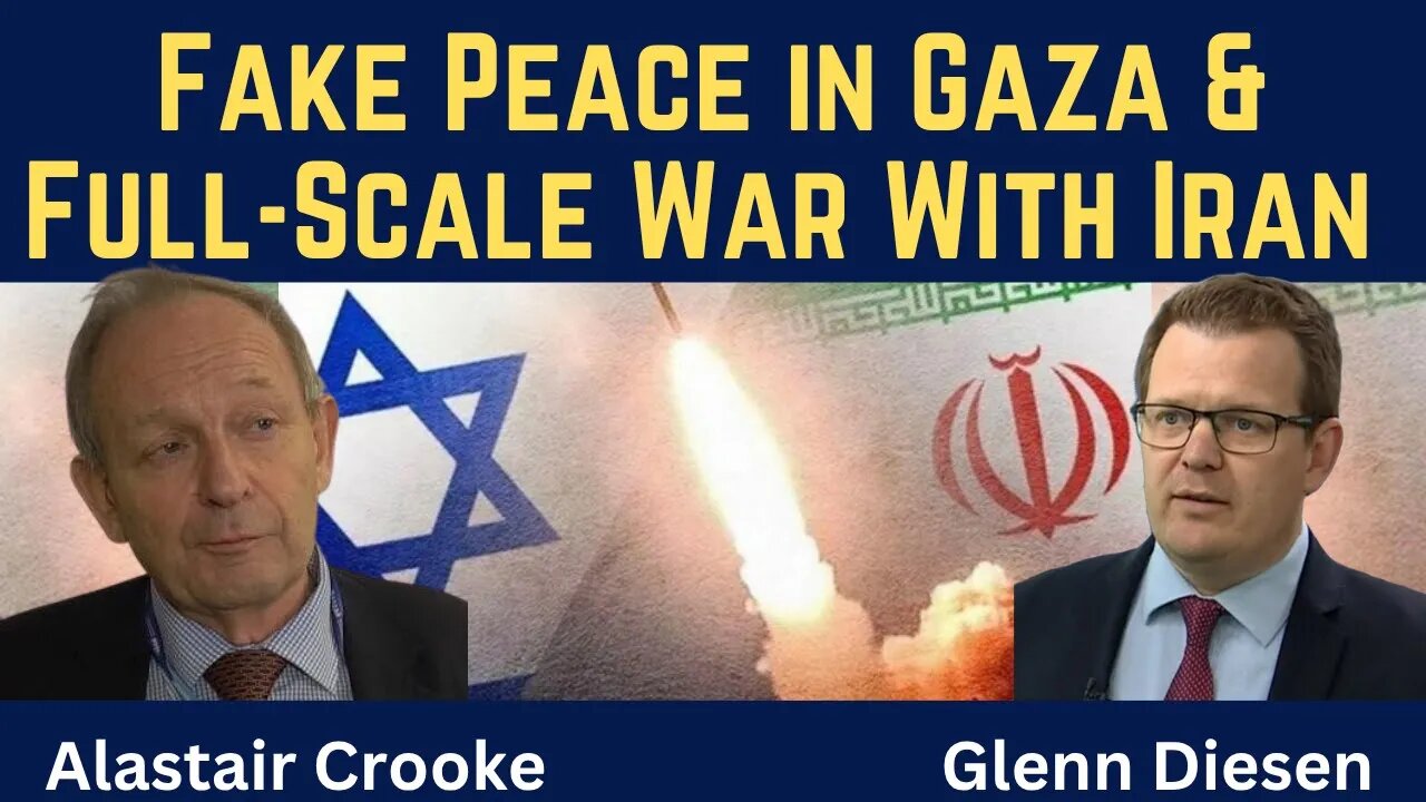 Alastair Crooke: Fake Peace in Gaza & Full-Scale War With Iran