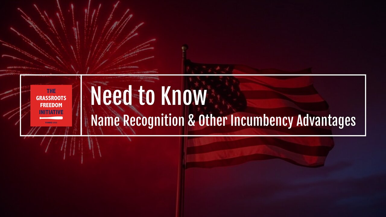 Episode: "Name Recognition & Other Incumbency Advantages" • GFI's "Need to Know" Series