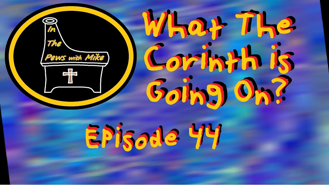 Depravity in Corinth. Paul Responds. Episode 44