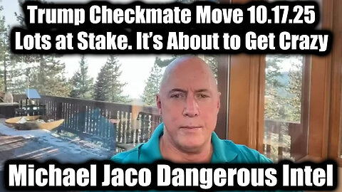 Trump Checkmate Move 10.17.25 Lots at Stake. It's About to Get Crazy Michael Jaco Dangerous Intel