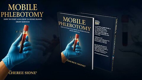 Mobile Phlebotomy: How to Start and Grow In-Home Blood Draw Services by Cheree Sione’