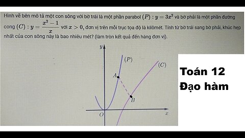 Toán 12: Hình vẽ bên mô tả một con sông với bờ trái là một phần parabol (P):y=3x^2 và bờ phải là