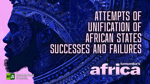 Lumumba’s Africa. Attempts of Unification of African States. Episode 74 | RT Documentary