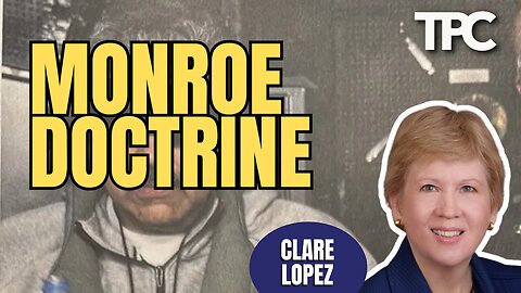 Monroe Doctrine | Clare Lopez (TPC #1,932)