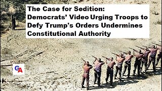 Sedition: Democrats’ Video Urging Troops to Defy Trump's Orders Undermines Constitutional Authority
