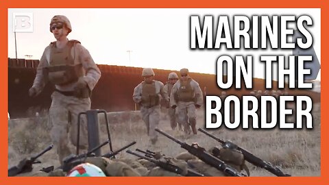 U.S. Marine Corps Troops Helping to Secure the Southern Border