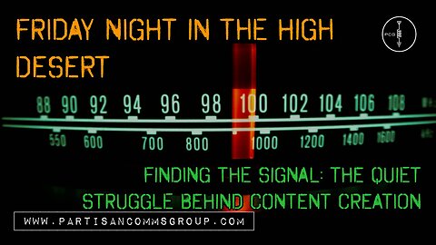 Friday Night in the High Desert: Finding the Signal - The Quiet Struggle Behind Content Creation