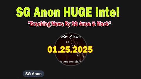 SG Anon HUGE Intel 01.25.25 - Breaking News By SG Anon & Mack