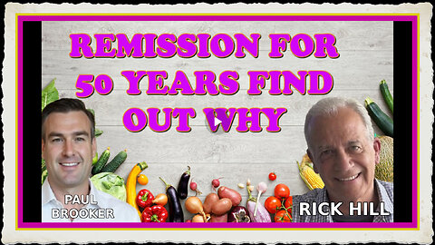Remission For 50 Years Find Out Why With Rick Hill