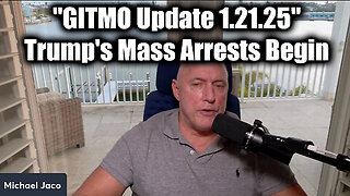 Michael Jaco 'GITMO Update 1.21.25' - Trump's Mass Arrests Begin