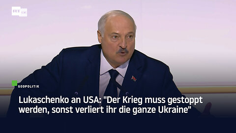 Lukaschenko an USA: "Der Krieg muss gestoppt werden, sonst verliert ihr die ganze Ukraine"