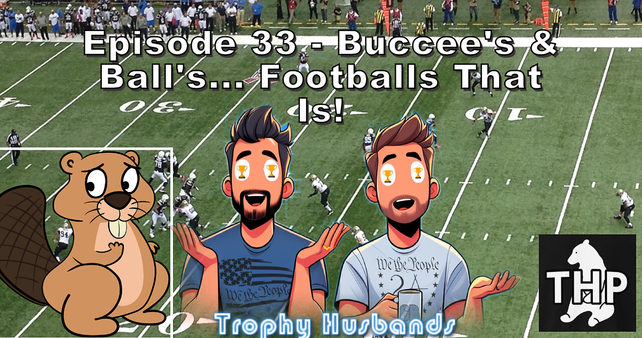 Episode 33 - Buccee's & Ball's... Footballs that is!