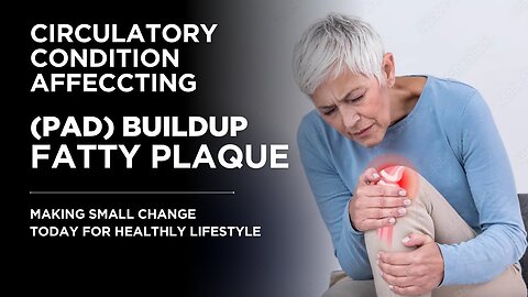 PERIPHERAL ARTERY DISEASE! CONDITION (PAD) FATTY PLAQUE?