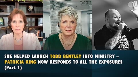 SHE HELPED LAUNCH TODD BENTLEY INTO MINISTRY - PATRICIA KING RESPONDS TO ALL THE EXPOSURES (Part 1)