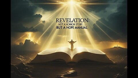 Revelation: Not a Horror Story, But a Hope Manual
