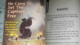 He Came to Set the Captives Free (Intro) Rebecca Brown ~ L M reads (Apr 9, 2020)